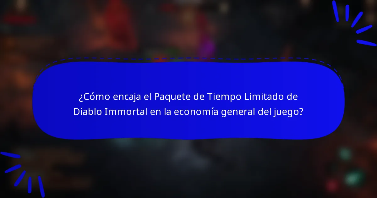 ¿Cómo encaja el Paquete de Tiempo Limitado de Diablo Immortal en la economía general del juego?