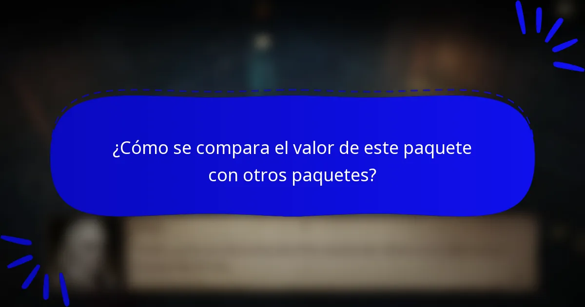 ¿Cómo se compara el valor de este paquete con otros paquetes?