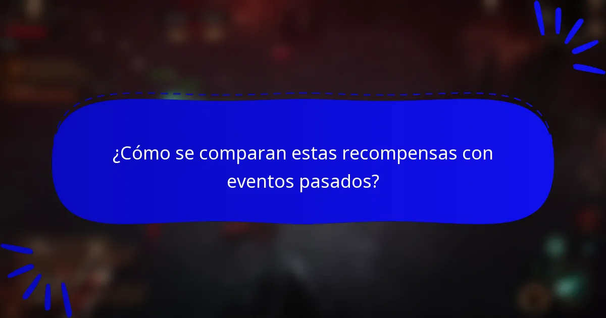 ¿Cómo se comparan estas recompensas con eventos pasados?
