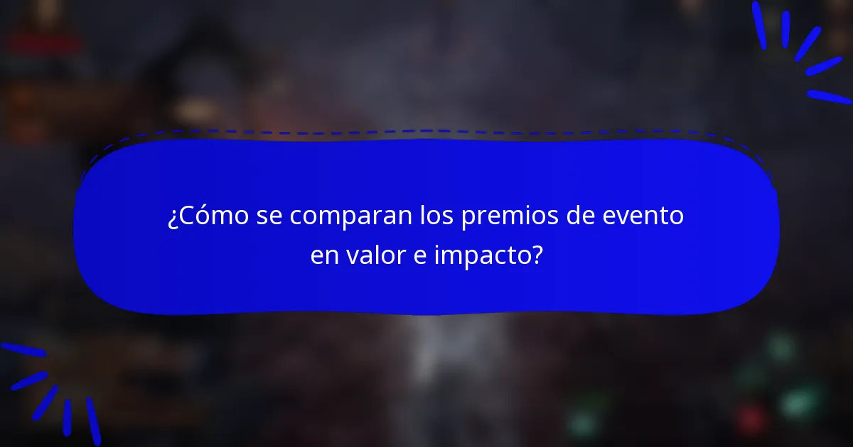 ¿Cómo se comparan los premios de evento en valor e impacto?