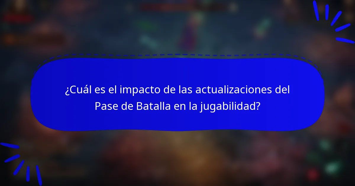 ¿Cuál es el impacto de las actualizaciones del Pase de Batalla en la jugabilidad?