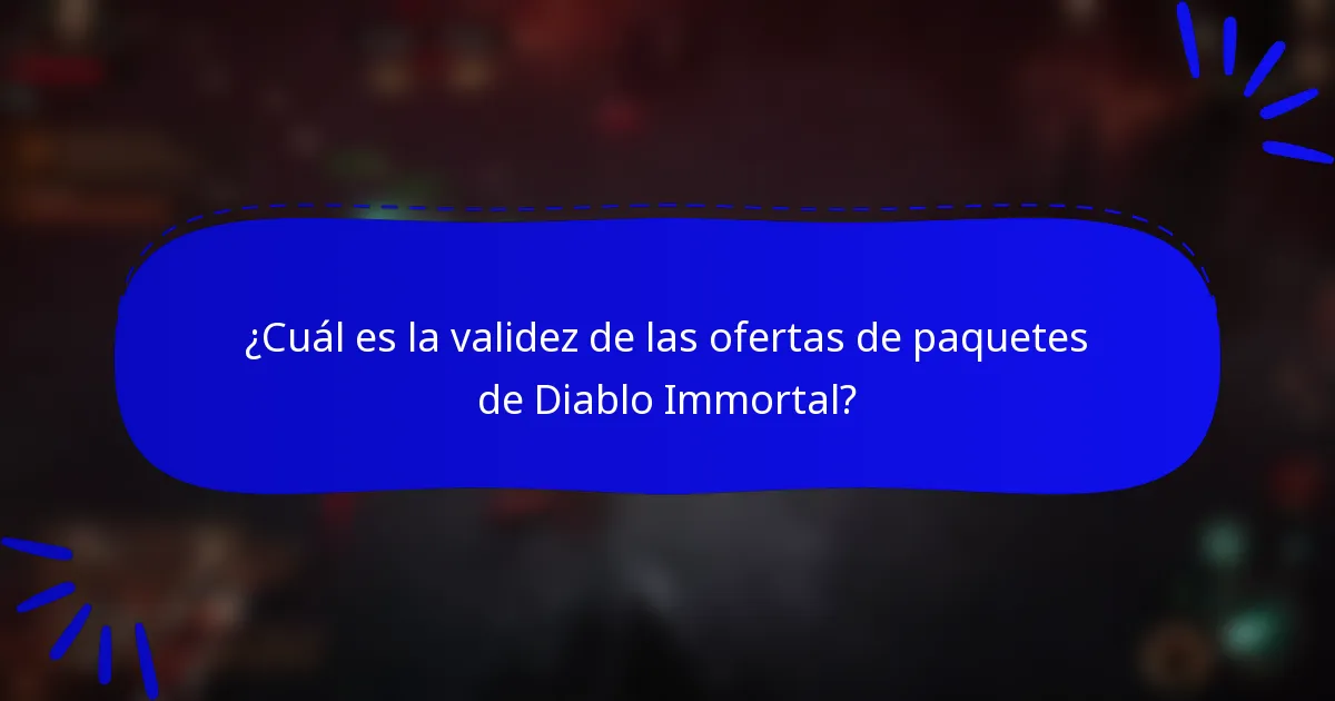 ¿Cuál es la validez de las ofertas de paquetes de Diablo Immortal?