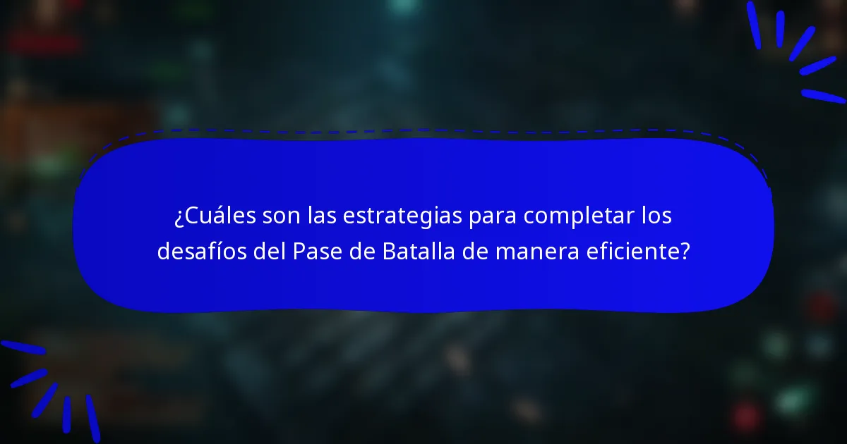 ¿Cuáles son las estrategias para completar los desafíos del Pase de Batalla de manera eficiente?