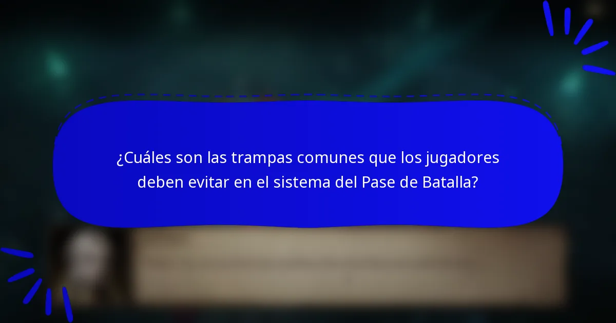 ¿Cuáles son las trampas comunes que los jugadores deben evitar en el sistema del Pase de Batalla?