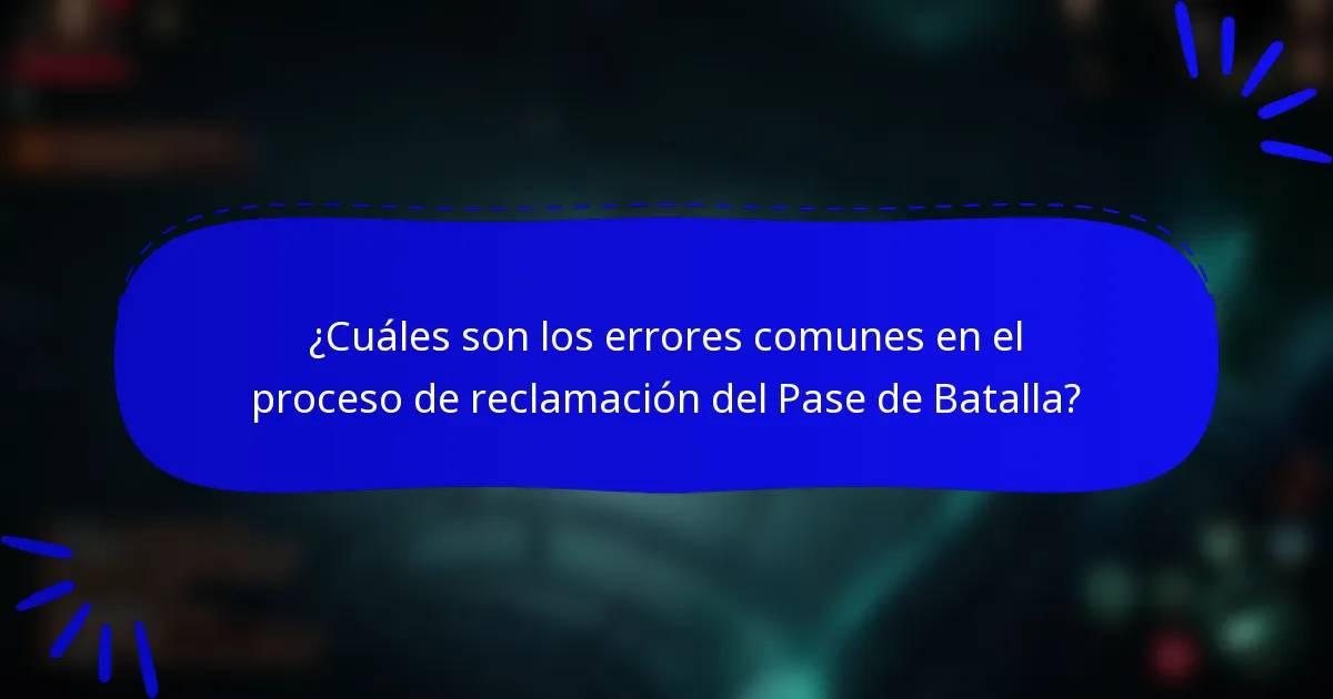 ¿Cuáles son los errores comunes en el proceso de reclamación del Pase de Batalla?