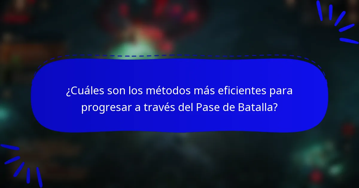 ¿Cuáles son los métodos más eficientes para progresar a través del Pase de Batalla?