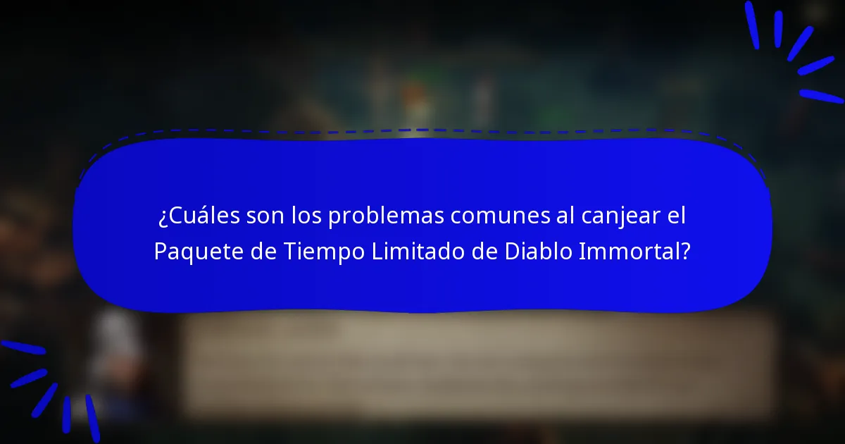 ¿Cuáles son los problemas comunes al canjear el Paquete de Tiempo Limitado de Diablo Immortal?