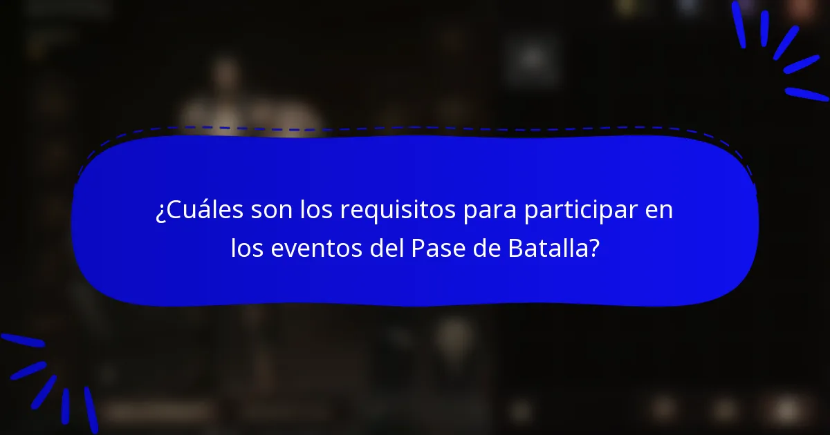 ¿Cuáles son los requisitos para participar en los eventos del Pase de Batalla?