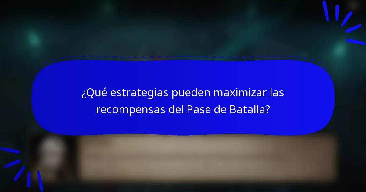 ¿Qué estrategias pueden maximizar las recompensas del Pase de Batalla?