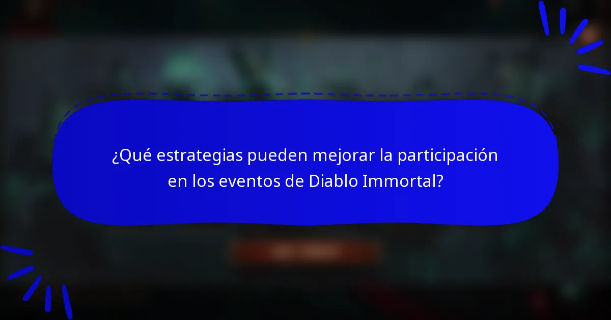 ¿Qué estrategias pueden mejorar la participación en los eventos de Diablo Immortal?