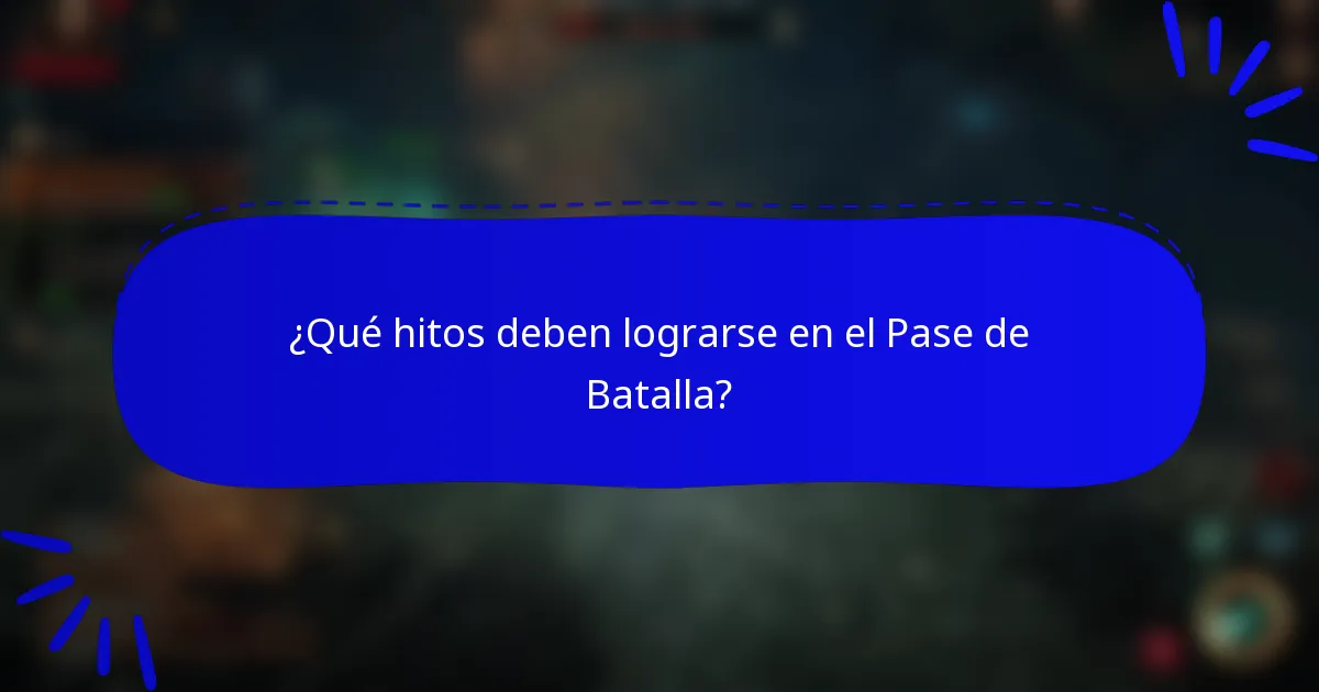 ¿Qué hitos deben lograrse en el Pase de Batalla?