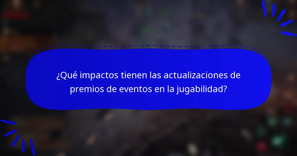 ¿Qué impactos tienen las actualizaciones de premios de eventos en la jugabilidad?