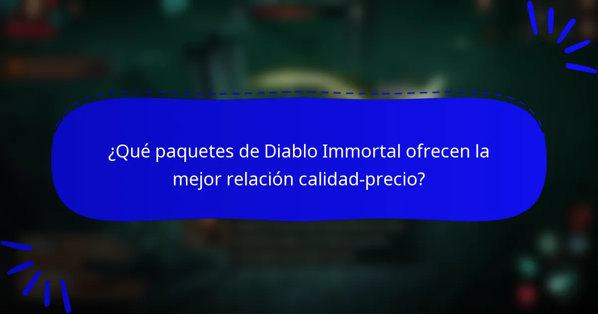 ¿Qué paquetes de Diablo Immortal ofrecen la mejor relación calidad-precio?
