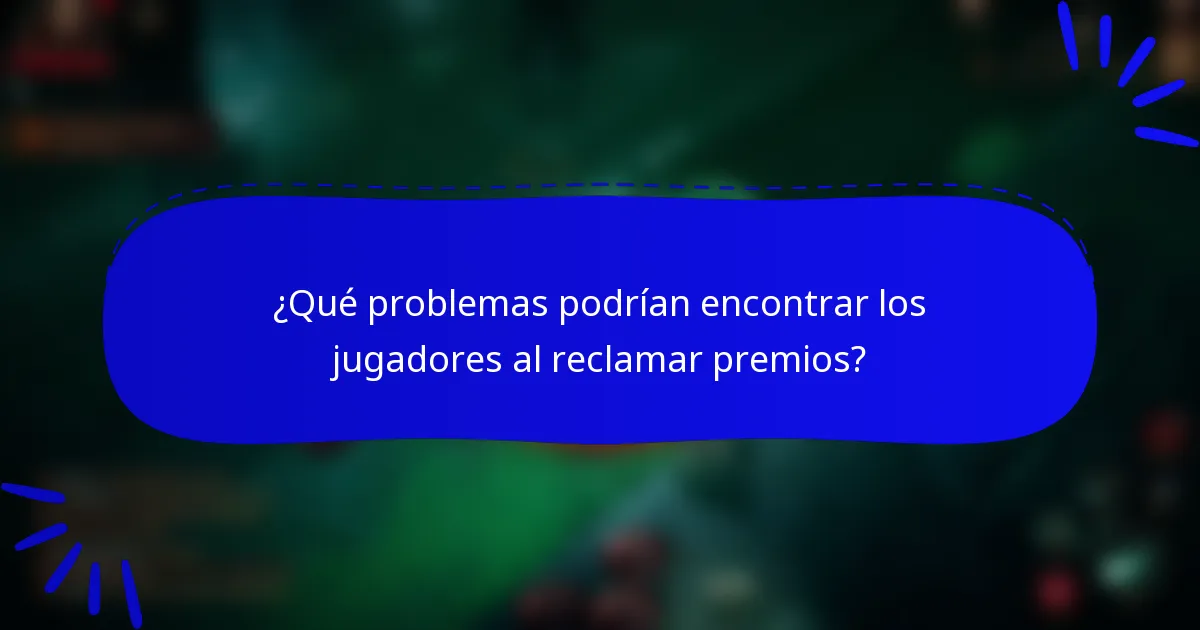 ¿Qué problemas podrían encontrar los jugadores al reclamar premios?
